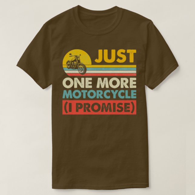 Just One More Motorcycle I Promise Best Motorcycle T-Shirt (Design Front)