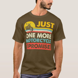 Just One More Motorcycle I Promise Best Motorcycle T-Shirt