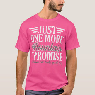 Just One More Mountain I Promise Trekking Wander C T-Shirt