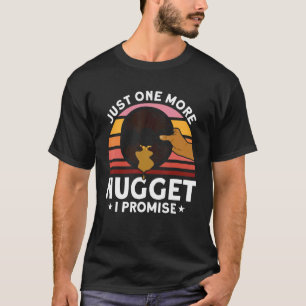 Just One More Nugget I Promise Miner Gold Panning T-Shirt