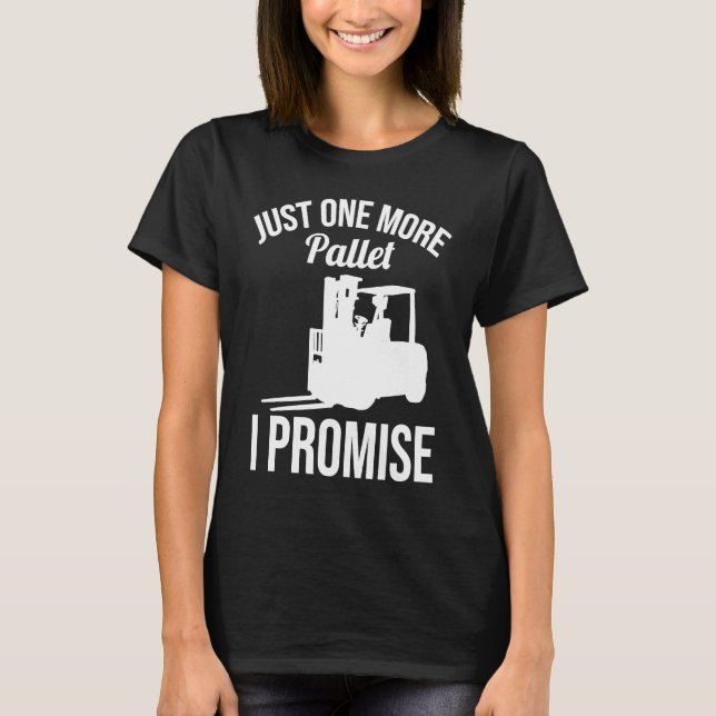 Just One More Pallet Forklift Driver T-Shirt (Front)