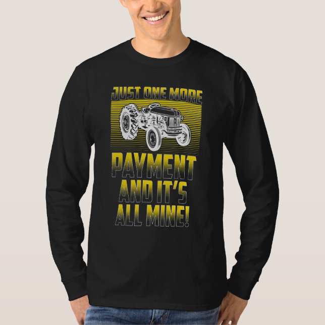 Just One More Payment Farming & Tractor T-Shirt (Front)