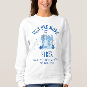 JUST ONE MORE PEREK Chapter Jewish Hanukkah Sweatshirt
