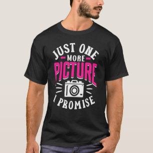 Just One More Picture I Promise Mother Mom Photogr T-Shirt