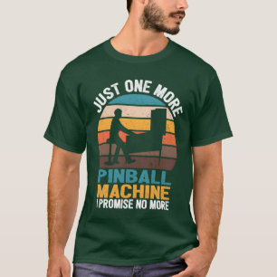 Just One More Pinball Machine I Promise funny T-Shirt