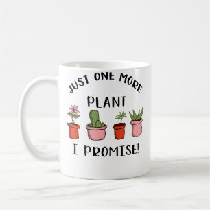 Just One More Plant I Promise Fun Garden Gardener Coffee Mug