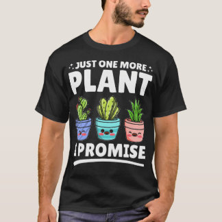 Just One More Plant I Promise - Funny Gardening Sa T-Shirt