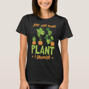 Just One More Plant I Promise Garden Lady Plant T-Shirt