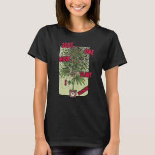 Just One More Plant I Promise Plantaholic Therapy T-Shirt