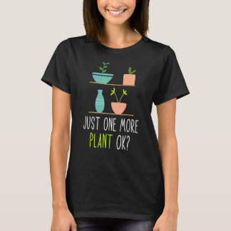 Just One More Plant Ok Garden Plant Whisperer 2 T-Shirt