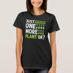 Just One More Plant Ok Garden Plant Whisperer 3 T-Shirt