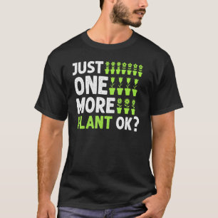 Just One More Plant Ok Garden Plant Whisperer 3 T-Shirt
