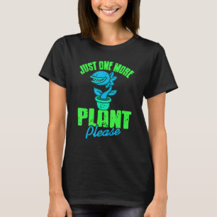 Just One More Plant Please Carnivorous Present T-Shirt