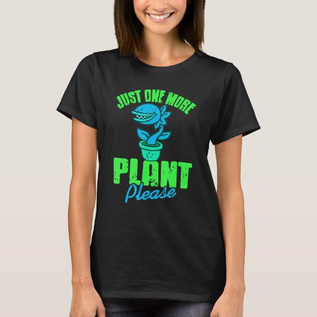 Just One More Plant Please   Carnivorous Present   T-Shirt (Front)