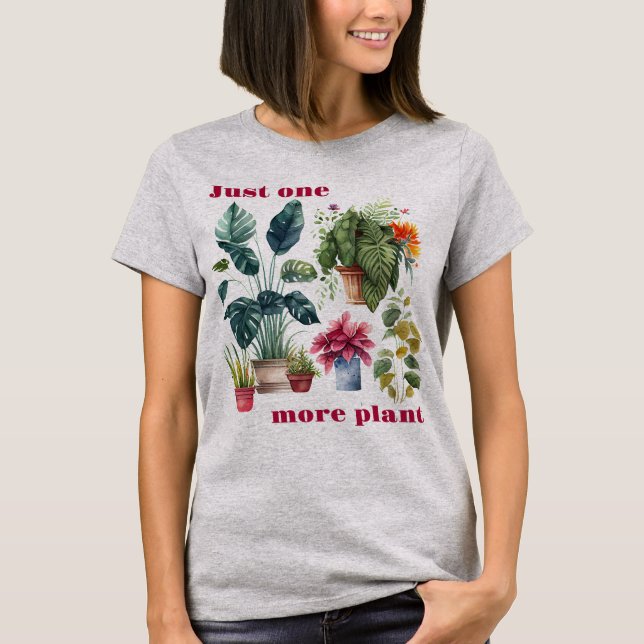 Just one more plant T-Shirt (Front)