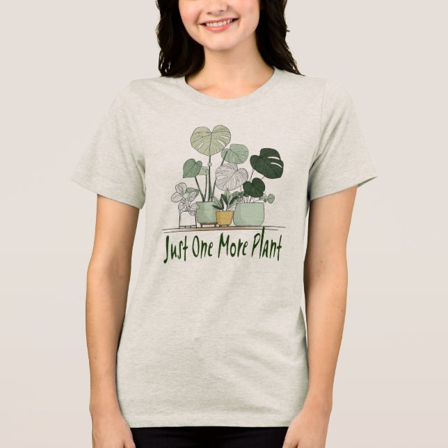 Just One More Plant Tri-Blend Shirt (Front)
