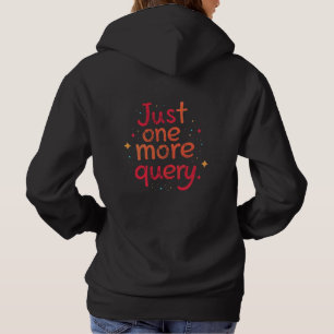 Just One More Query SQL Data Humor Hoodie - Dark