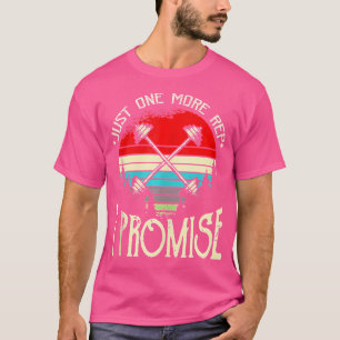 Just One More Rep I Promise Weight Lifting Gift T-Shirt
