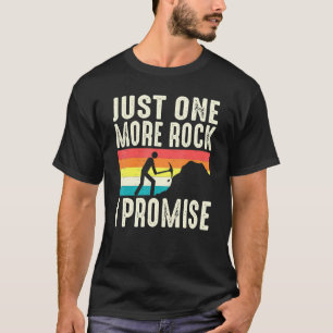 Just One More Rock I Promise Geologist Rockhoundin T-Shirt