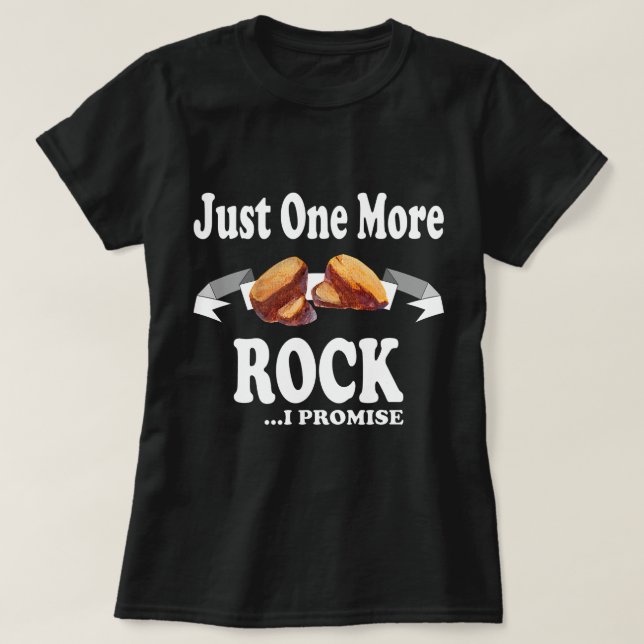 Just One More Rock I Promise Geology Geologist Geo T-Shirt (Design Front)
