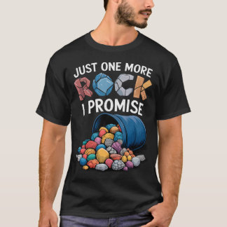 Just One More Rock I Promise Rock Collector Geode T-Shirt