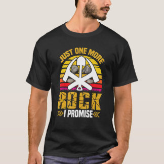 Just one more Rock I Promise Rock Collector T-Shirt