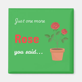 Just One More Rose magnet - green