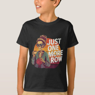 Just One More Row Crochet Skeleton Crocheting Knit T-Shirt