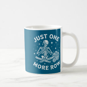 Just One More Row Crochet Skeleton Funny Crochetin Coffee Mug
