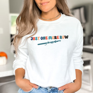 Just One More Row Crochet Sweatshirt Gift