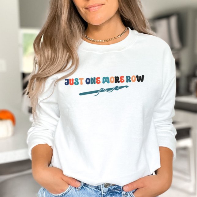 Just One More Row Crochet Sweatshirt Gift (Creator Uploaded)