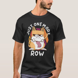 Just One More Row Crocheting Crocheter Hook Knitti T-Shirt