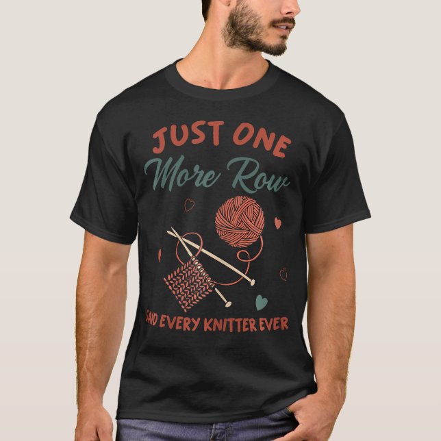 Just One More Row Funny Knitting T-Shirt (Front)