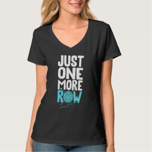 Just One More Row Knitting Hook Yarn Crochet Hobby T-Shirt