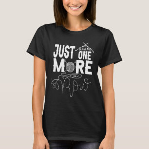 Just One More Row Knitting Weaving Textile Arts Ya T-Shirt