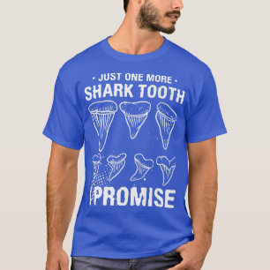 Just One More Shark Tooth I Promise Biology Fossil T-Shirt