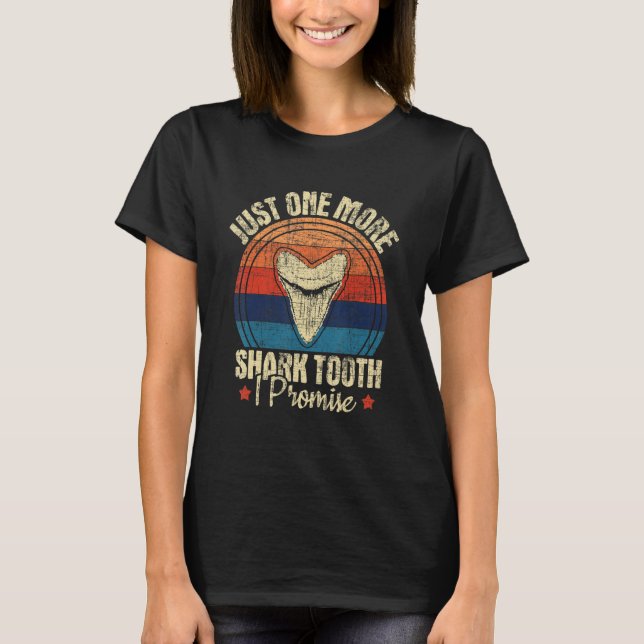 Just One More Shark Tooth I Promise  Retro Fossil T-Shirt (Front)