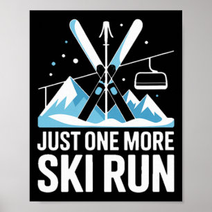 Just One More Ski Run Alpine Skiing Mountains Poster
