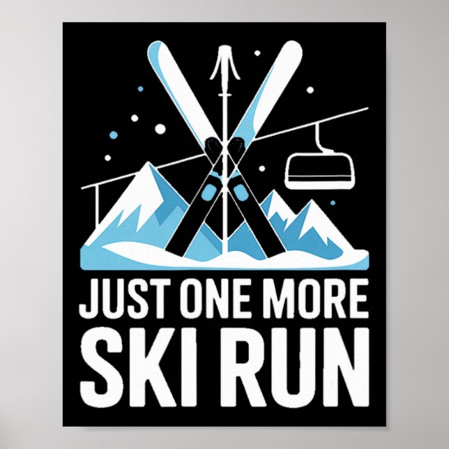 Just One More Ski Run Alpine Skiing Mountains  Poster (Front)