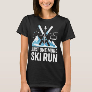 Just One More Ski Run Alpine Skiing Mountains T-Shirt