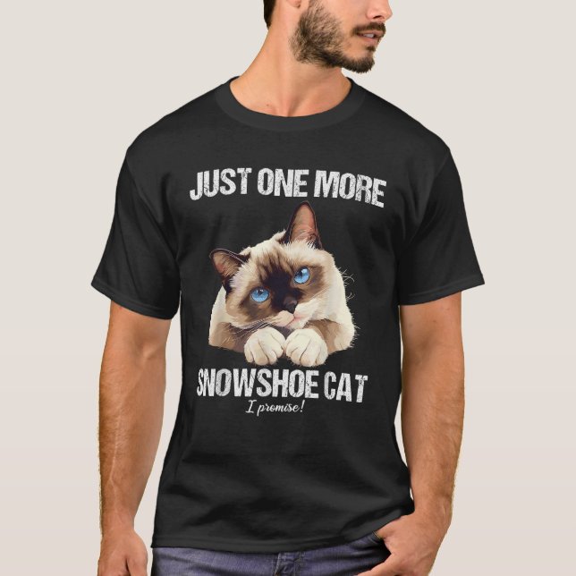 Just one more Snowshoe Cat  T-Shirt (Front)