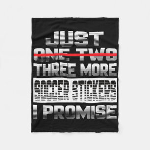 Just One More Soccer Sticker I Promise Soccer Play Fleece Blanket