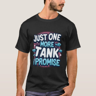 Just One More Tank I Promise, Gift for Fishkeeper