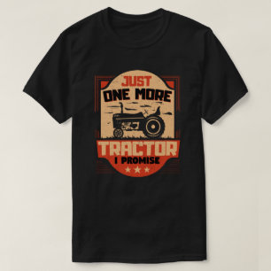 Just One More Tractor I Promise Funny Farmer Gift T-Shirt