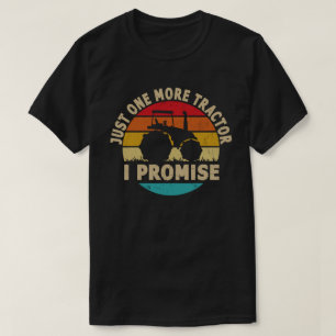 Just One More Tractor I Promise Funny Farmer Gift T-Shirt