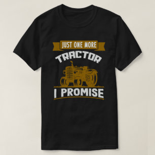 Just One More Tractor I Promise Funny Farmer Gift T-Shirt