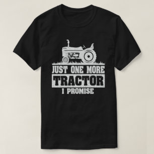 Just One More Tractor I Promise Funny Farmer Gift T-Shirt