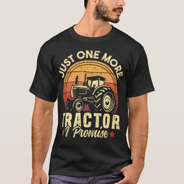 Just One More Tractor I Promise Funny Farming Retr T-Shirt (Front)