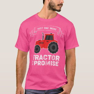 Just One More Tractor I Promise Funny Farming T-Shirt