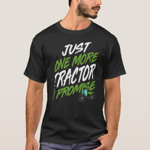 Just One More Tractor I Promise   Tractor  Farmer T-Shirt